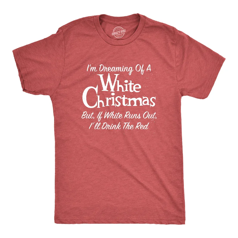 Men's short-sleeve tropical retro-cool-rugged-soft-cream top-Mens Dreaming Of A White Christmas But If White Runs Out I'll Drink Red Tshirt Funny Wine Tee